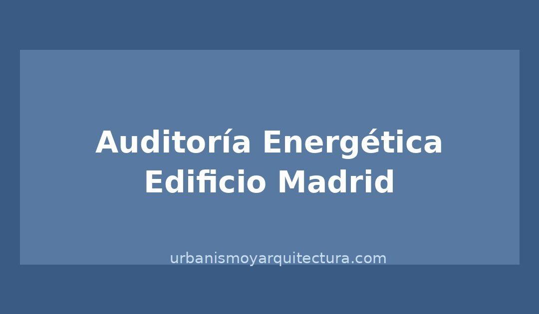 Auditoría energética de edificio residencial en Madrid: qué incluye y para qué sirve