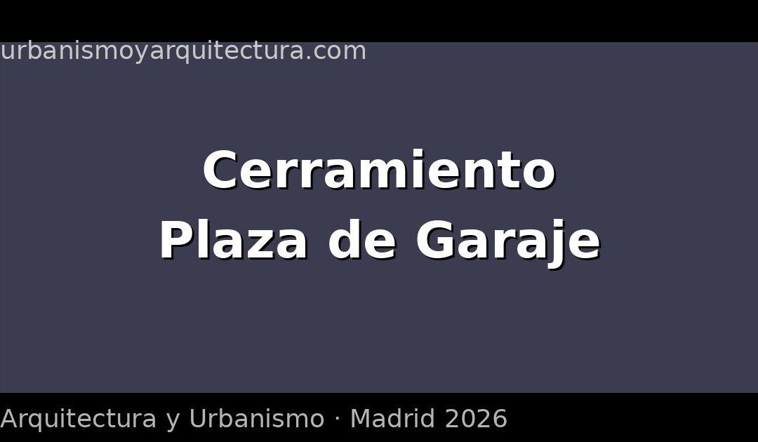 Cerramiento de plaza de garaje en Madrid: licencia y permiso de comunidad