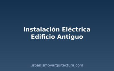 Mejora de instalación eléctrica en edificio antiguo: pasos y costes