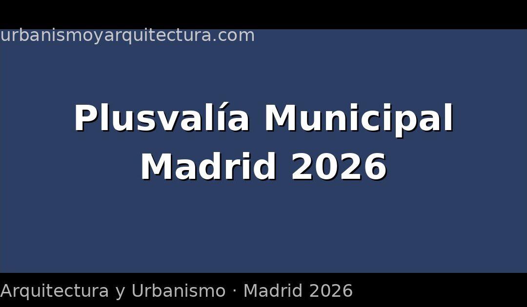 Plusvalía municipal en Madrid: cuándo se paga y cómo calcularla en 2026
