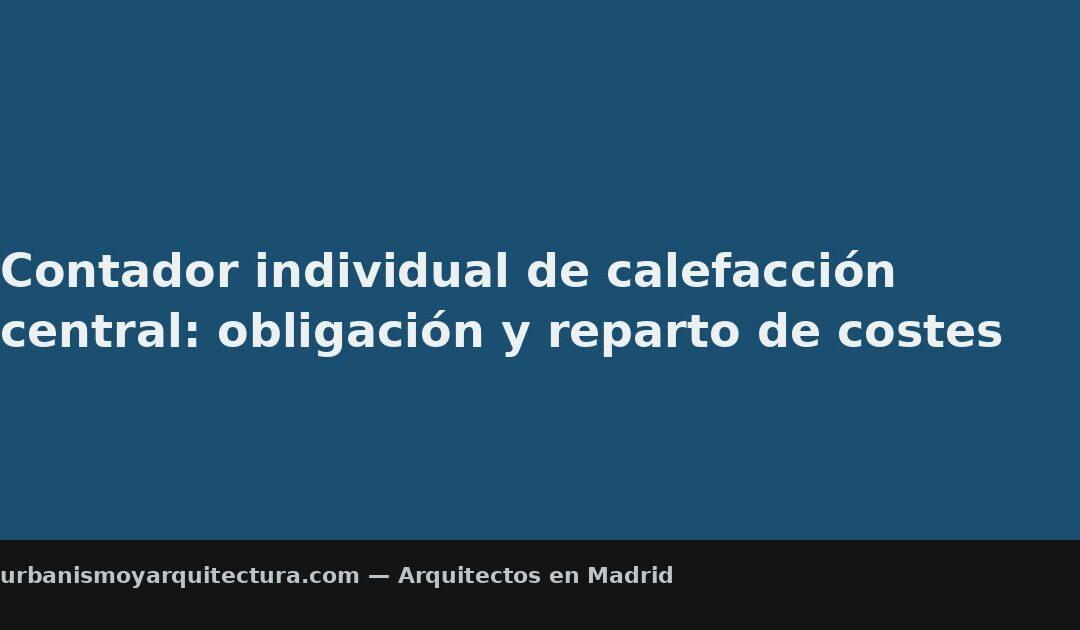 Contador individual de calefacción central: obligación y reparto de costes