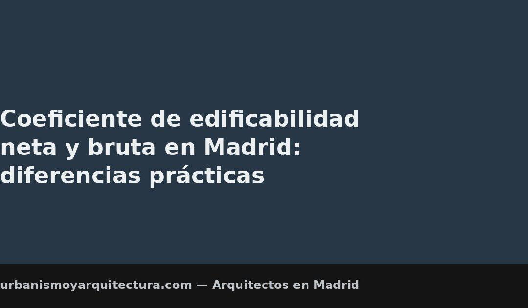 Coeficiente de edificabilidad neta y bruta en Madrid: diferencias prácticas