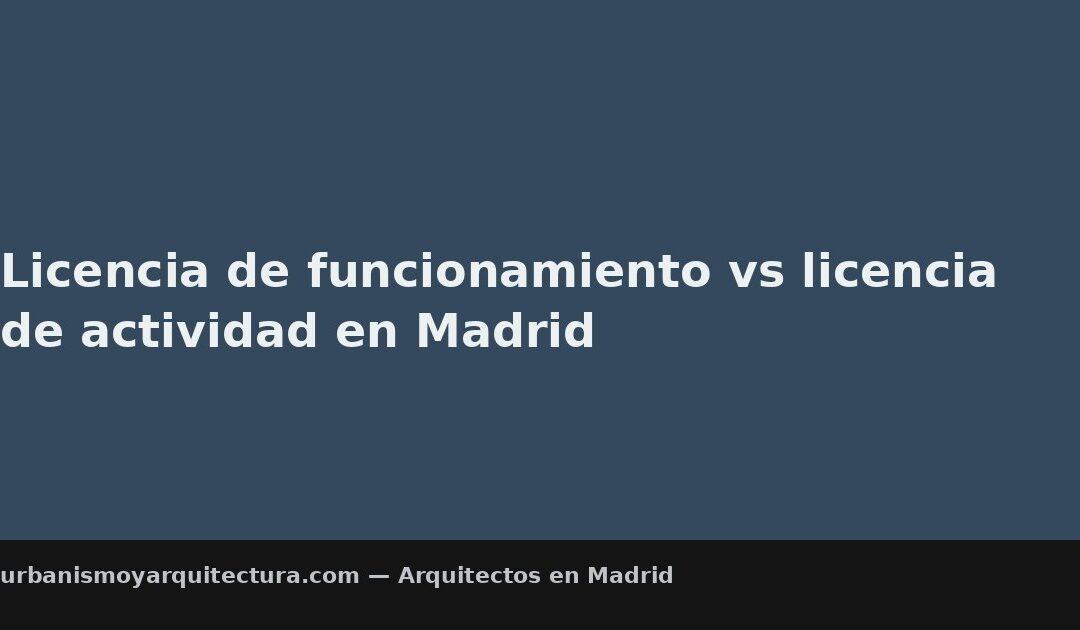 Licencia de funcionamiento vs licencia de actividad en Madrid