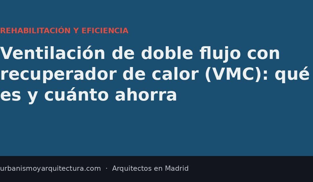 Ventilación de doble flujo con recuperador de calor (VMC): qué es y cuánto ahorra