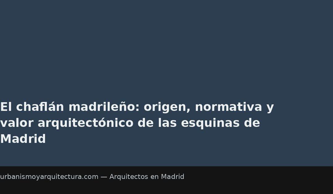 El chaflán madrileño: origen, normativa y valor arquitectónico de las esquinas de Madrid