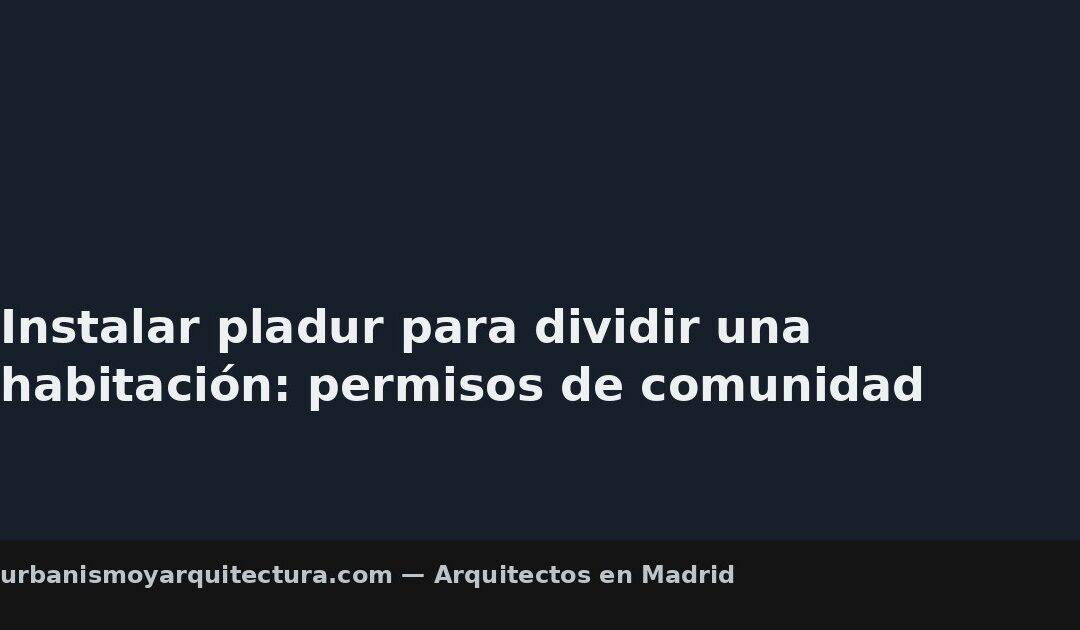Instalar pladur para dividir una habitación: permisos de comunidad